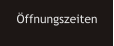 ffnungszeiten